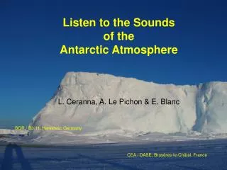 Listen to the Sounds of the Antarctic Atmosphere L. Ceranna, A. Le Pichon &amp; E. Blanc