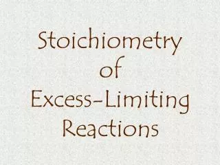 Stoichiometry of Excess-Limiting Reactions