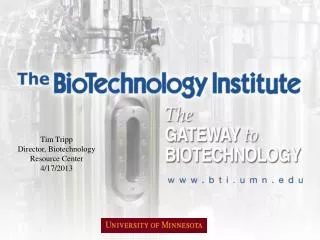 Tim Tripp Director, Biotechnology Resource Center 4/17/2013