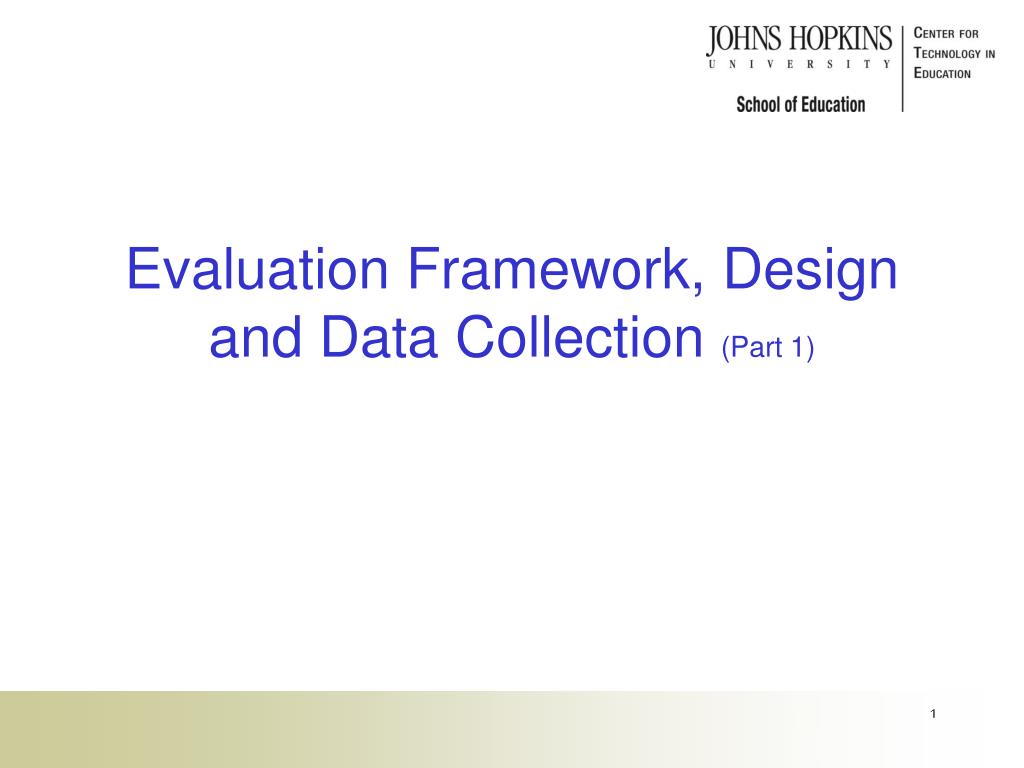 PPT - Evaluation Framework, Design and Data Collection (Part 1 ...
