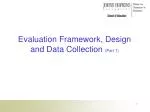 Evaluation Framework, Design and Data Collection (Part 1) - slide 1