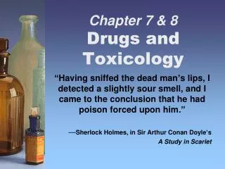 Chapter 7 &amp; 8 Drugs and Toxicology