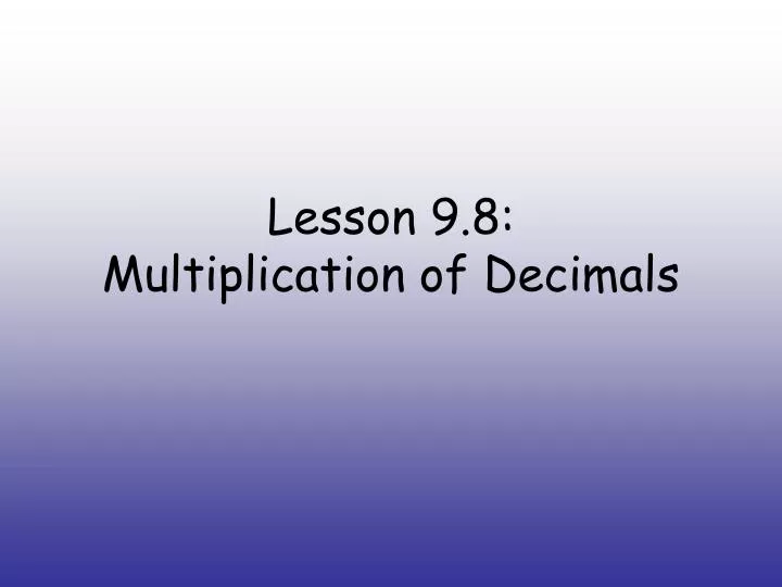 lesson 9 8 multiplication of decimals