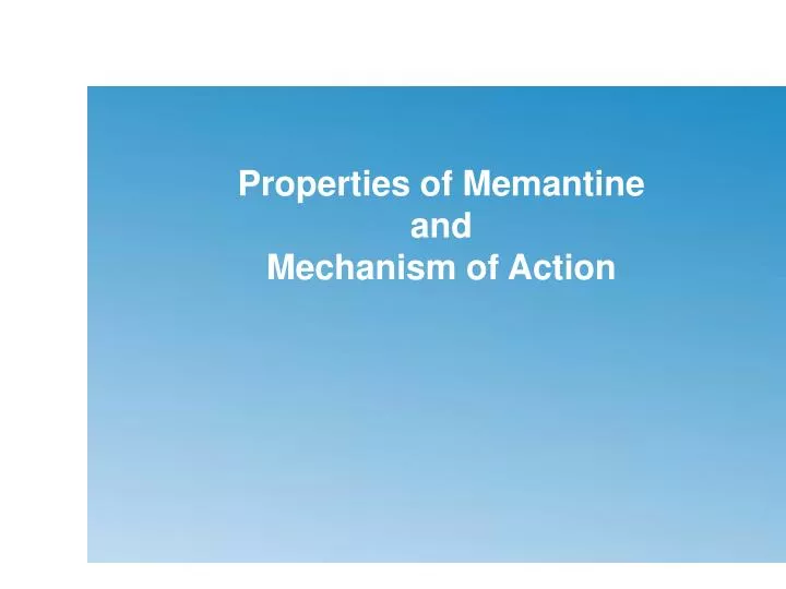 properties of memantine and mechanism of action
