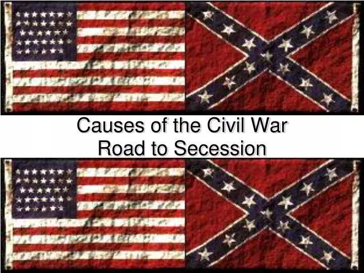 causes of the civil war road to secession