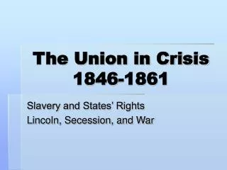 The Union in Crisis 1846-1861