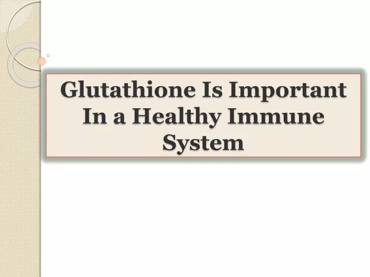 glutathione is important in a healthy immune system