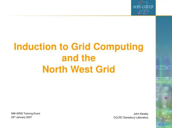 induction to grid computing and the north west grid
