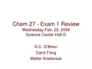 Chem 27 - Exam 1 Review Wednesday Feb. 22, 2006 Science Center Hall D