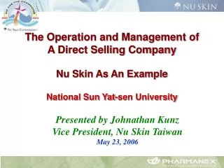 Presented by Johnathan Kunz Vice President, Nu Skin Taiwan May 23, 2006