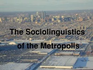 The Sociolinguistics of the Metropolis