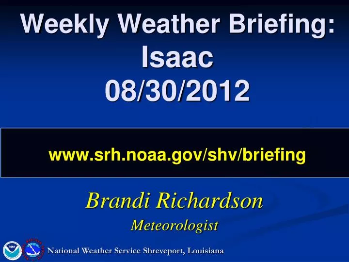 weekly weather briefing isaac 08 30 2012 www srh noaa gov shv briefing