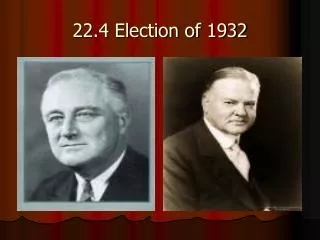 22.4 Election of 1932