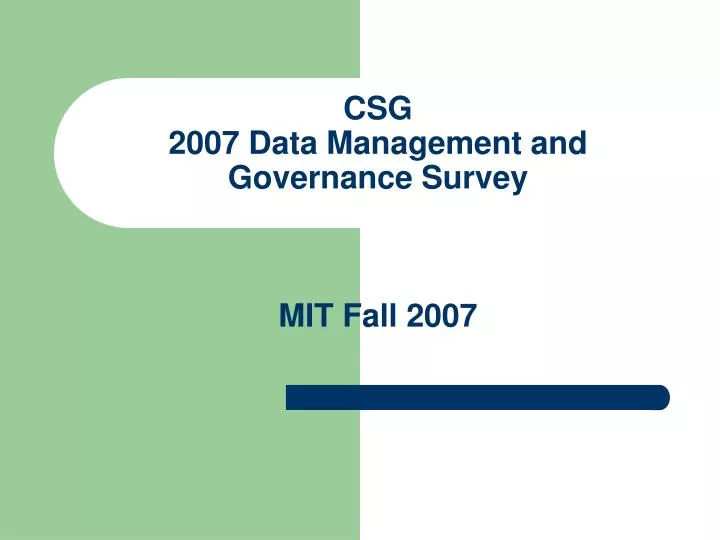 csg 2007 data management and governance survey mit fall 2007