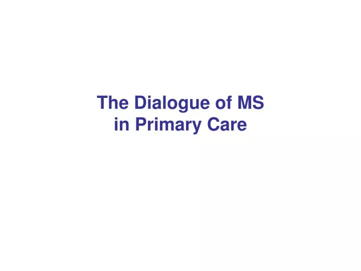 the dialogue of ms in primary care