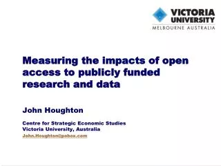 Measuring the impacts of open access to publicly funded research and data John Houghton