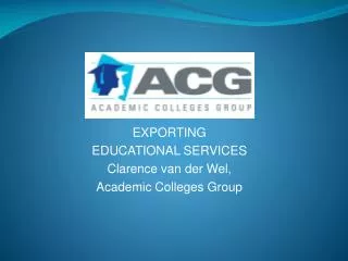 EXPORTING EDUCATIONAL SERVICES Clarence van der Wel, Academic Colleges Group