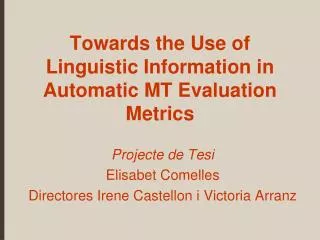 Towards the Use of Linguistic Information in Automatic MT Evaluation Metrics