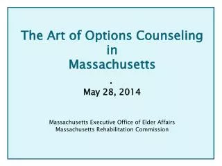 The Art of Options Counseling in Massachusetts May 28, 2014