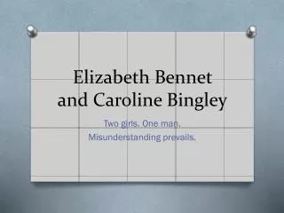 Elizabeth Bennet and Caroline Bingley