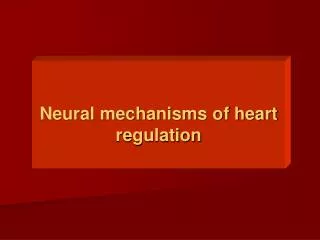 Neural mechanisms of heart regulation