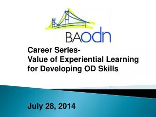 Career Series- Value of Experiential Learning for Developing OD Skills July 28, 2014