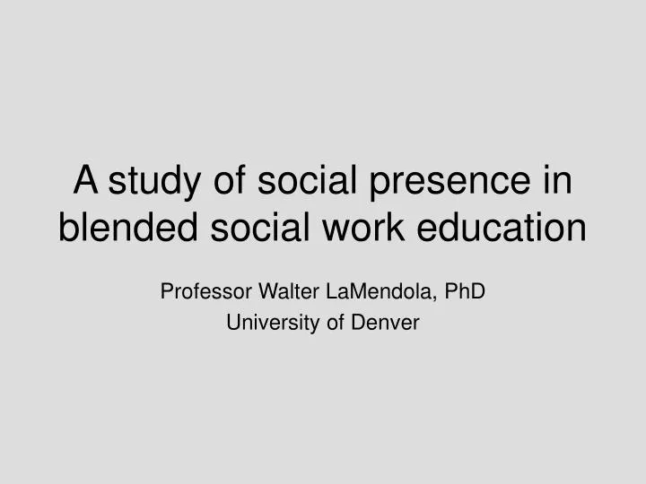 a study of social presence in blended social work education