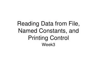 Reading Data from File, Named Constants, and Printing Control