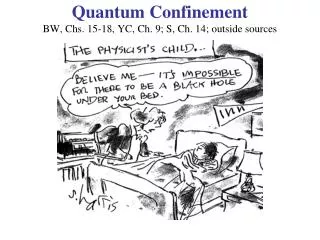 Quantum Confinement BW, Chs. 15-18, YC, Ch. 9; S, Ch. 14; outside sources