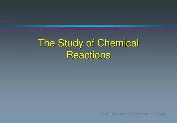 the study of chemical reactions
