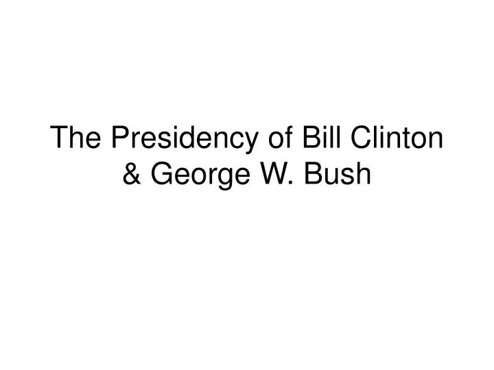 the presidency of bill clinton george w bush