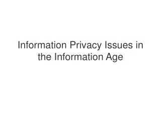 Information Privacy Issues in the Information Age