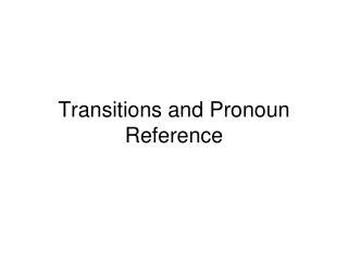 Transitions and Pronoun Reference