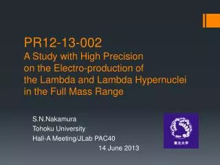 S.N.Nakamura Tohoku University Hall-A Meeting/JLab PAC40 		14 June 2013