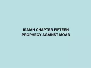 ISAIAH CHAPTER FIFTEEN PROPHECY AGAINST MOAB