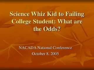 Science Whiz Kid to Failing College Student: What are the Odds?