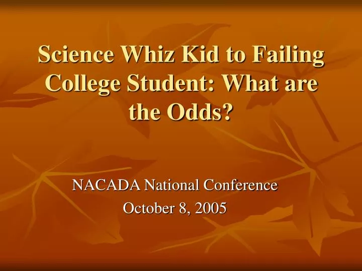 science whiz kid to failing college student what are the odds