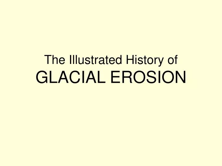 the illustrated history of glacial erosion