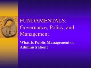 FUNDAMENTALS: Governance, Policy, and Management