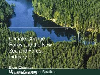 Climate Change Policy and the New Zealand Forest Industry Bruce Chapman