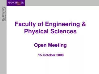 Faculty of Engineering &amp; Physical Sciences Open Meeting 15 October 2008