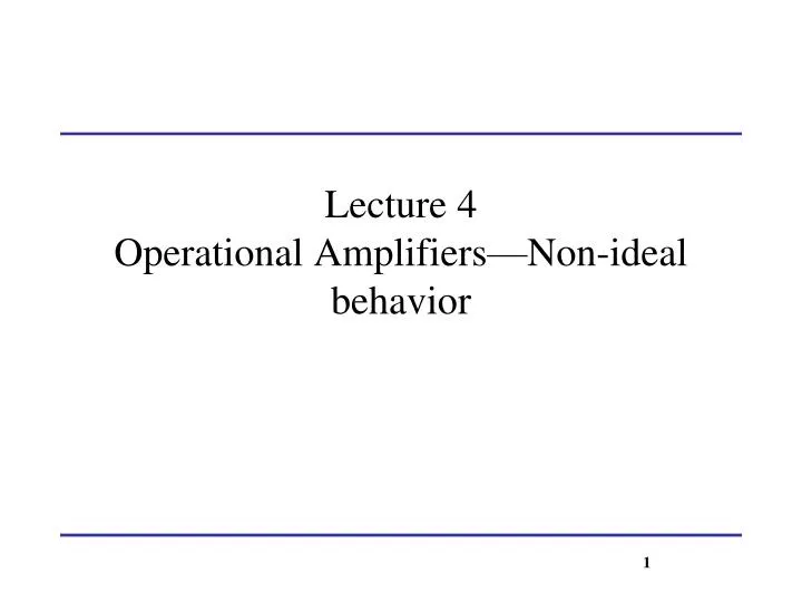 lecture 4 operational amplifiers non ideal behavior