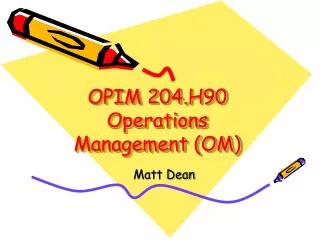 OPIM 204.H90 Operations Management (OM)