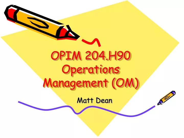 opim 204 h90 operations management om