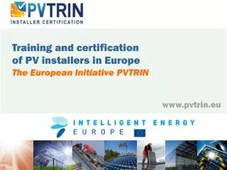 Training and certification of PV installers in Europe The European Initiative PVTRIN