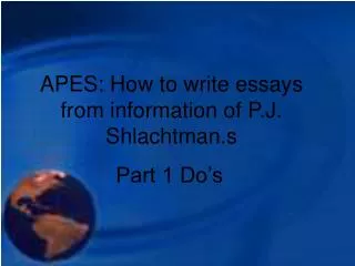 APES: How to write essays from information of P.J. Shlachtman.s