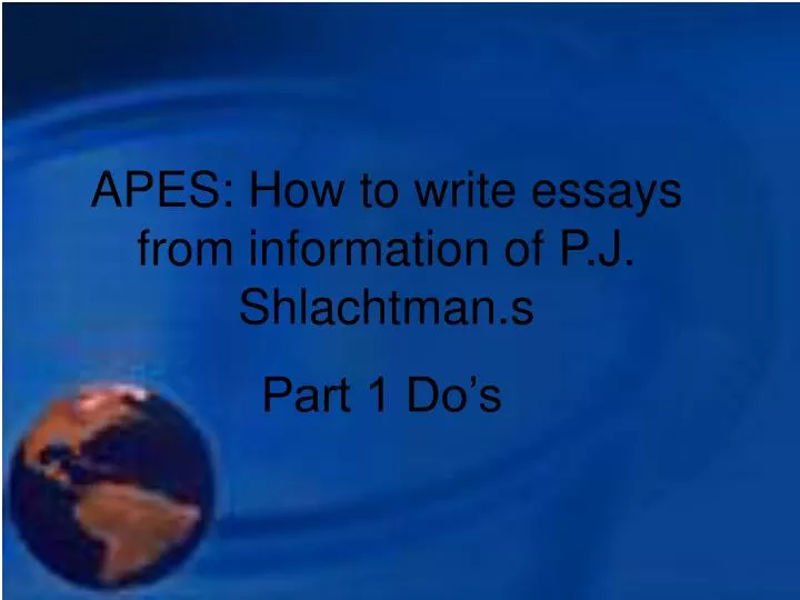 apes how to write essays from information of p j shlachtman s