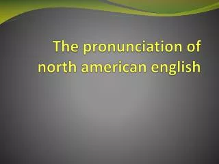 The pronunciation of north american english