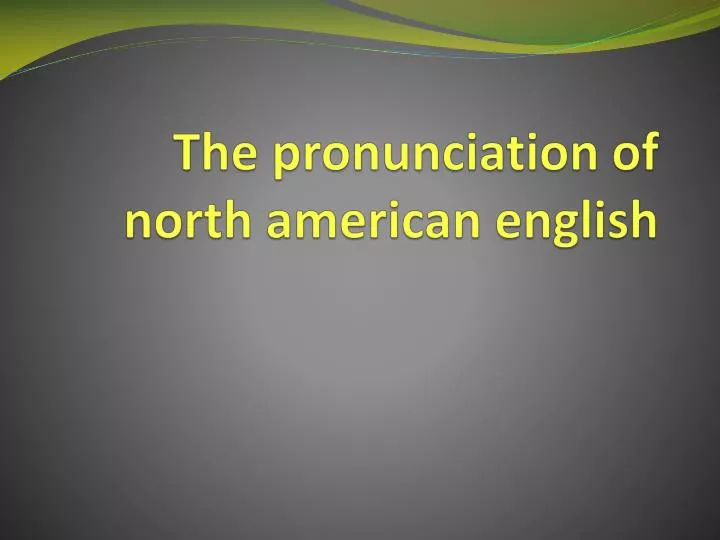 the pronunciation of north american english