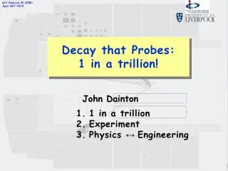 Decay that Probes: 1 in a trillion!